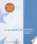 A Moment to Relax: Stress Relief in Minutes by Joel Levey, Michelle Levey