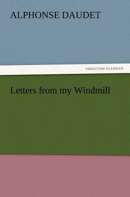 Letters from My Windmill by Alphonse Daudet