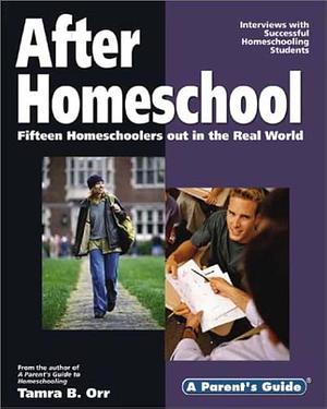 After Homeschool: Fifteen Homeschoolers Out in the Real World by Tamra Orr