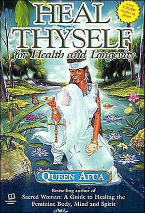 Heal Thyself: For Health and Longevity by Queen Afua