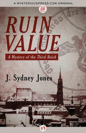 Ruin Value: A Mystery of the Third Reich by J. Sydney Jones