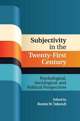 Subjectivity in the Twenty-First Century: Psychological, Sociological, and Political Perspectives by 