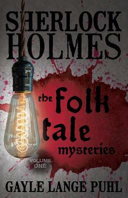 Sherlock Holmes and The Folk Tale Mysteries - Volume 1 by Gayle Lange Puhl