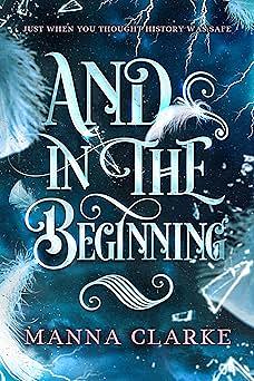 And In The Beginning by Manna Clarke, Manna Clarke