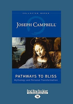 Pathways to Bliss: Mythology and Personal Transformation (Easyread Large Edition) by Joseph Campbell