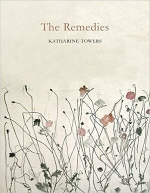 The Remedies by Katharine Towers