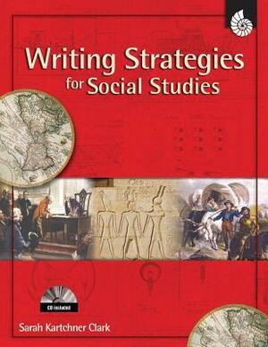 Writing Strategies for Social Studies [With CDROM] by Sarah Kartchner Clark