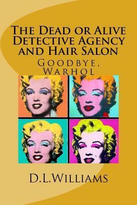 The Dead or Alive Detective Agency and Hair Salon: Goodbye, Warhol by Doug Williams