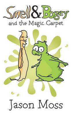 Smell & Bogey and the Magic Carpet by Jason Moss