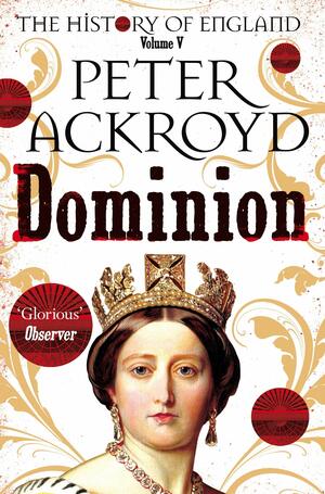 Dominion: The History of England Volume 5: The History of England Volume V by Peter Ackroyd, Peter Ackroyd