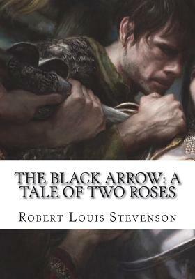 The Black Arrow: A Tale of Two Roses by Robert Louis Stevenson