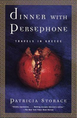 Dinner with Persephone: Travels in Greece by Patricia Storace