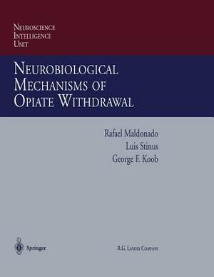 Neurobiological Mechanisms of Opiate Withdrawal by Rafael Maldonado, George F. Koob, Luis Stinus