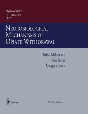 Neurobiological Mechanisms of Opiate Withdrawal by Luis Stinus, Rafael Maldonado, George F. Koob