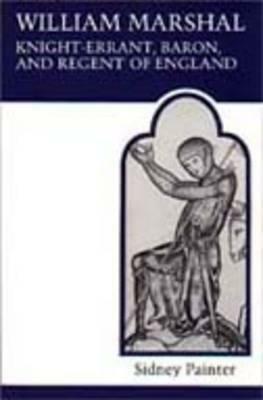 William Marshall: Knight-Errant, Baron, and Regent of England (Medieval academy reprints for teaching) (MART: The Medieval Academy Reprints for Teaching) by Sidney Painter