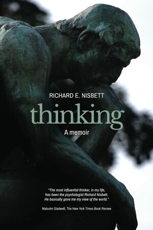 Thinking: A Memoir by Richard E. Nisbett