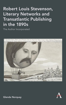 Robert Louis Stevenson, Literary Networks and Transatlantic Publishing in the 1890s: The Author Incorporated by Glenda Norquay