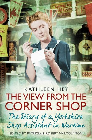 The View from the Corner Shop by Robert Malcomson, Kathleen Hey, Patricia Malcolmson