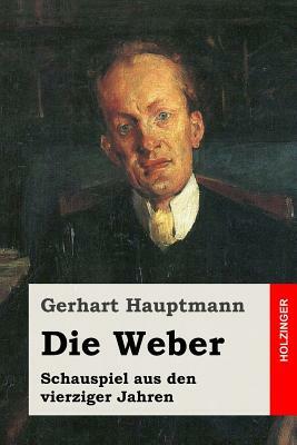 Die Weber: Schauspiel aus den vierziger Jahren by Gerhart Hauptmann