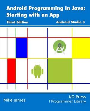 Android Programming In Java: Starting with an App by Mike James