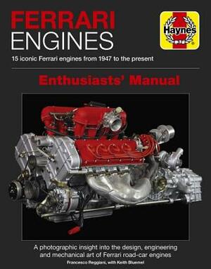Ferrari Engines Enthusiasts' Manual: 15 Iconic Ferrari Engines from 1947 to the Present by Keith Bluemel, Francesco Reggiani