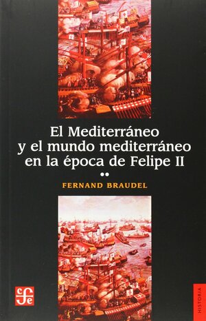 El Mediterráneo y el mundo mediterráneo en la época de Felipe II by Fernand Braudel