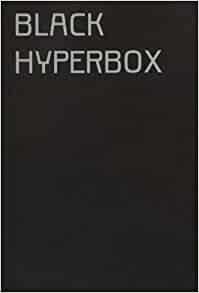 BLACK HYPERBOX by Georges Heidmann, Matt Hare, Blake Victor, Florin Flueraş, Larisa Crunţeanu, Dorothée Legrand, Bogdan Drăgănescu, Nicola Masciandaro, Ben Woodard, Cătălina Gubandru, Cristina Bogdan, Ştefan Tiron, Sina Seifee, Eleni Ikoniadou, Garett Strickland, Dylan Trigg, Cosima Opartan, Ion Dumitrescu, Alina Popa, Adriana Gheorghe, Gabriel Catren, Irina Gheorghe, Ioana Gheorghiu, Gregory Chatonsky