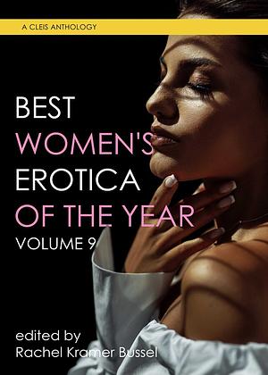 Best Women's Erotica of the Year, Volume 9 by Rachel Kramer Bussel