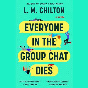 Everyone in the Group Chat Dies by L.M. Chilton