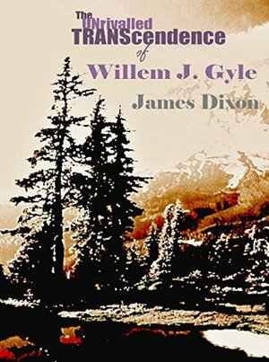 The Unrivalled Transcendence of Willem J. Gyle by James Dixon
