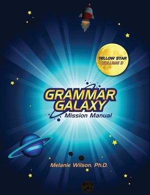 Grammar Galaxy: Yellow Star: Mission Manual by Melanie Wilson