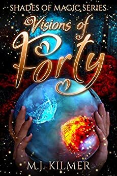 Visions of Forty by Misty Bane, M.J. Kilmer