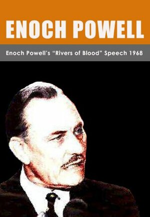 Enoch Powell\'s Rivers of Blood Speech 1968 by Enoch Powell