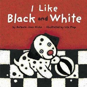 I Like Black And White by Barbara Jean Hicks, Lila Prap