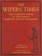 The Wipers Times: The Complete Series of the Famous Wartime Trench Newspaper by Malcolm Brown, Ian Hislop