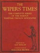 The Wipers Times: The Complete Series of the Famous Wartime Trench Newspaper by Ian Hislop, Malcolm Brown