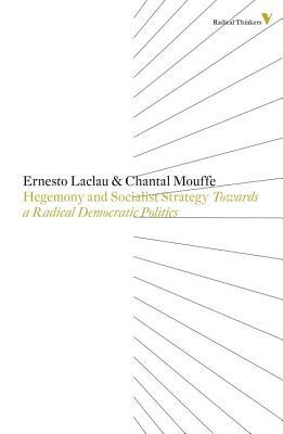 Hegemony and Socialist Strategy: Towards a Radical Democratic Politics by Chantal Mouffe, Ernesto Laclau