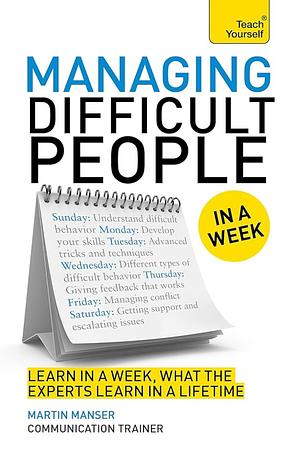 Managing Difficult People in a Week by David Cotton