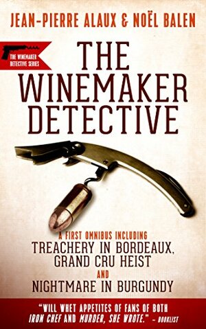 The Winemaker Detective: An Omnibus by Noël Balen, Jean-Pierre Alaux