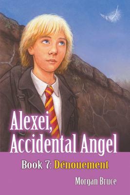 Dénouement: Alexei, Accidental Angel. Book 7 by Morgan Bruce