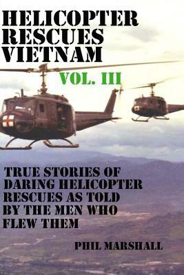 Helicopter Rescues Vietnam Volume III by Phil Marshall