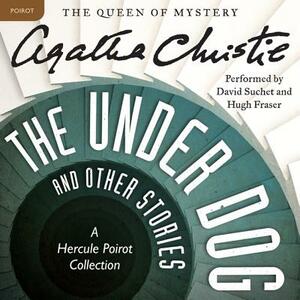 The Under Dog and Other Stories: A Hercule Poirot Collection by Agatha Christie