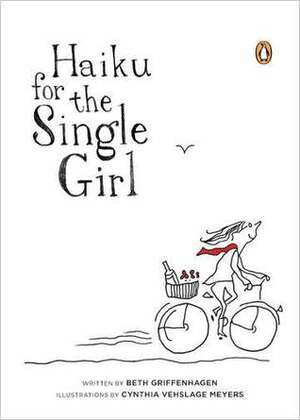 Haiku for the Single Girl by Cynthia Vehslage Meyers, Beth Griffenhagen