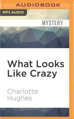 What Looks Like Crazy by Charlotte Hughes