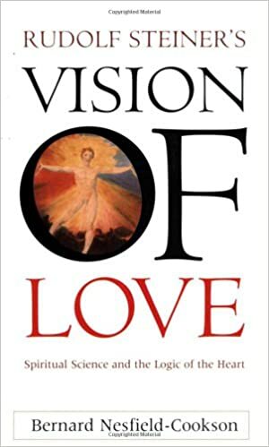 Rudolf Steiner's Vision of Love by Bernard Nesfield-Cookson