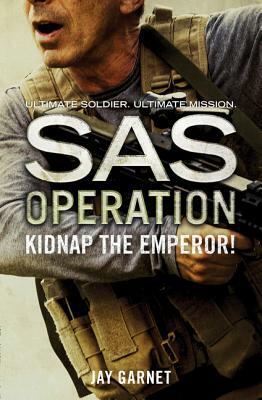 Kidnap the Emperor! (SAS Operation) by Jay Garnet