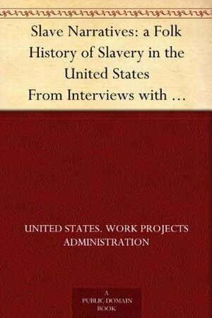 Slave Narratives: a Folk History of Slavery in the United States From Interviews with Former Slaves South Carolina Narratives, Part 1 by Work Projects Administration