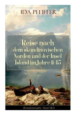 Reise nach dem skandinavischen Norden und der Insel Island im Jahre 1845. by Ida Pfeiffer