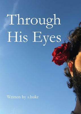 Through His Eyes by S Hukr