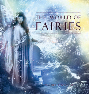 The World of Fairies by Gossamer Penwyche, Gossamer Penwych